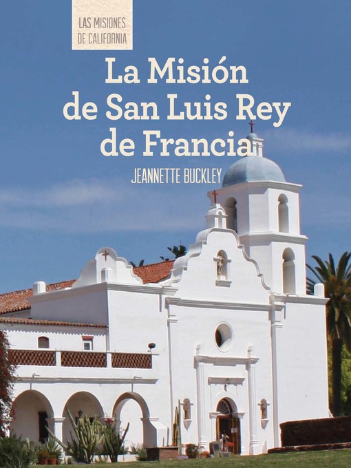 Title details for La Misión de San Luis Rey de Francia (Discovering Mission San Luis Rey de Francia) by Jeannette Buckley - Available